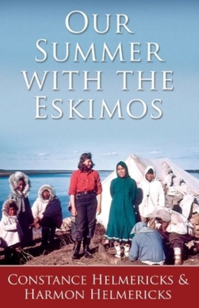 Our Summer with the Eskimos - Constance Helmericks - Books - Epicenter Press (WA) - 9781941890387 - November 9, 2021