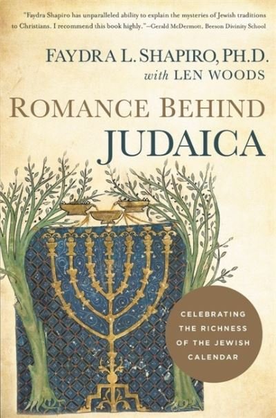 Cover for Faydra L. Shapiro · Romance Behind Judaica: Celebrating the Richness of the Jewish Calendar (Gebundenes Buch) (2019)