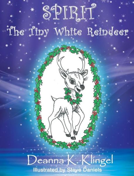 Cover for Deanna K Klingel · Spirit, the Tiny White Reindeer (Hardcover bog) (2017)