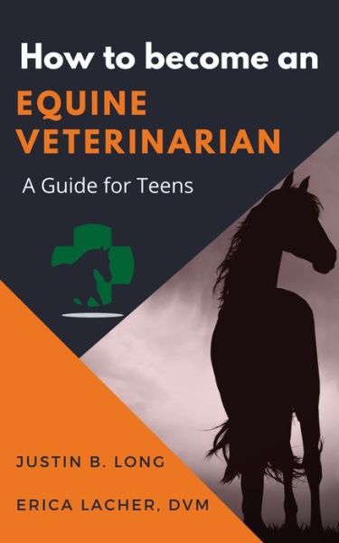 Cover for Justin B. Long · How to Become an Equine Veterinarian A Guide for Teens (Book) (2020)