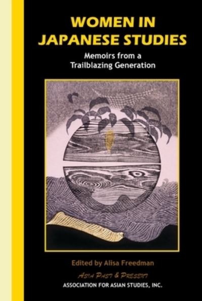 Cover for Alisa Feeedman · Women in Japanese Studies: Memoirs from a Trailblazing Generation - Asia Past &amp; Present (Paperback Book) (2023)