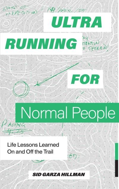 Cover for Sid Garza-Hillman · Ultrarunning for Normal People: Lessons Learned On and Off the Trail (Taschenbuch) (2024)