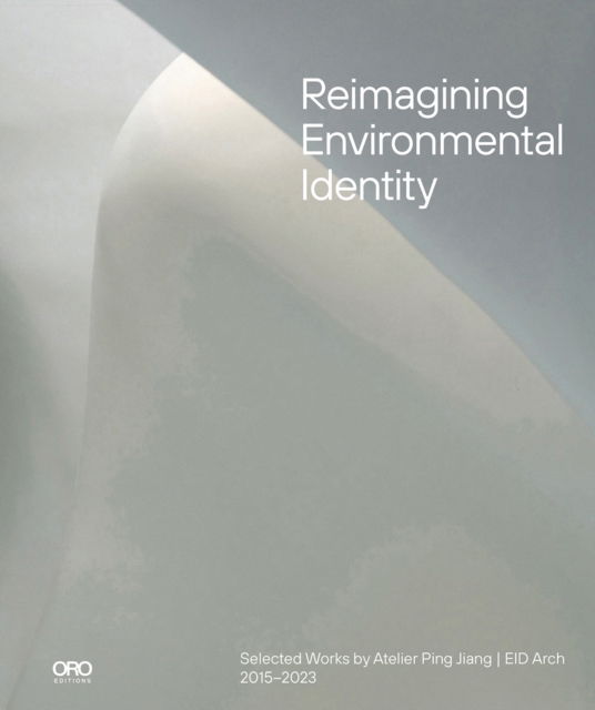 Cover for Ping Jiang · Reimagining Environmental Identity: Selected Works by Atelier Ping Jiang | EID Arch 2015–2023 (Hardcover Book) (2025)