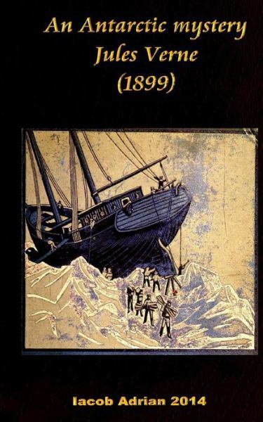 An Antarctic mystery Jules Verne (1899) - Iacob Adrian - Boeken - Createspace Independent Publishing Platf - 9781974276387 - 5 augustus 2017