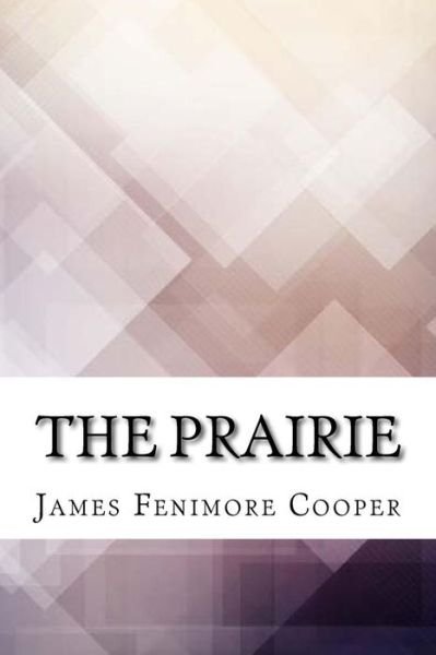 The Prairie - James Fenimore Cooper - Books - Createspace Independent Publishing Platf - 9781974320387 - August 13, 2017