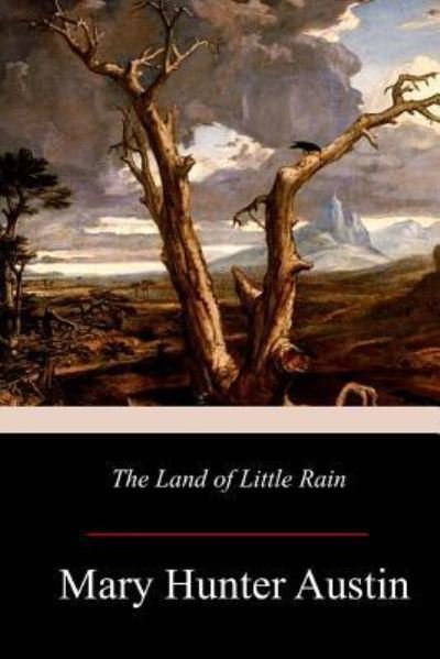 The Land of Little Rain - Mary Hunter Austin - Livros - Createspace Independent Publishing Platf - 9781977530387 - 7 de outubro de 2017