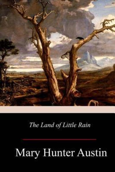 The Land of Little Rain - Mary Hunter Austin - Books - Createspace Independent Publishing Platf - 9781977530387 - October 7, 2017