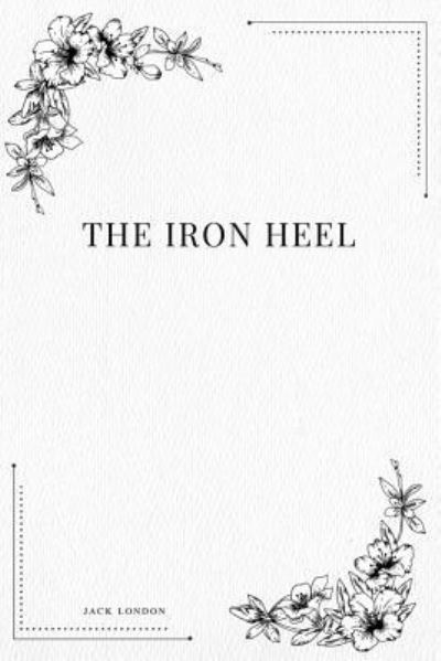 The Iron Heel - Jack London - Książki - Createspace Independent Publishing Platf - 9781979114387 - 26 października 2017