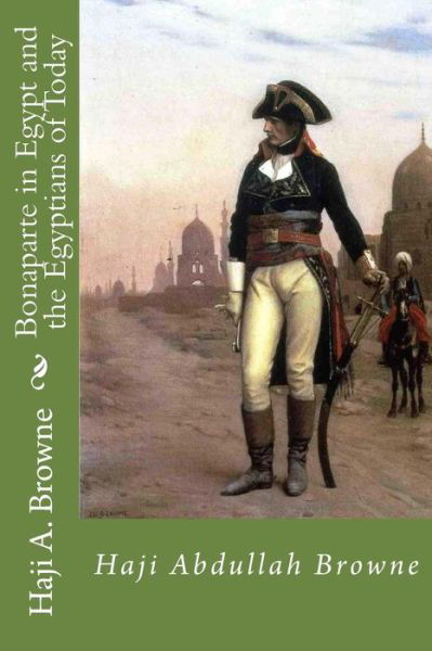 Cover for Haji Abdullah Browne · Bonaparte in Egypt and the Egyptians of Today (Taschenbuch) (2017)