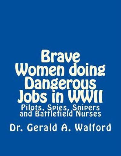 Cover for Gerald A Walford · Brave Women Doing Dangerous Jobs in WWII (Paperback Book) (2018)