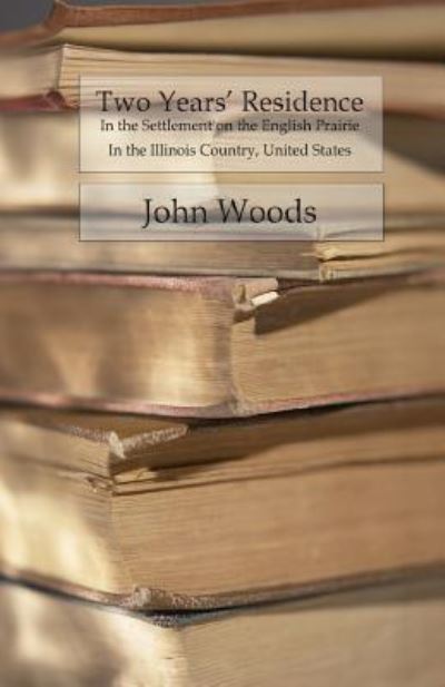 Two Years' Residence - John Woods - Livres - Createspace Independent Publishing Platf - 9781987711387 - 9 avril 2018