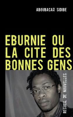 Cover for Aboubacar Sidibe · Eburnie Ou La Cite Des Bonnes Gens (Paperback Book) [French edition] (2008)