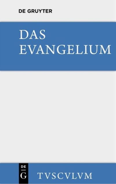 Cover for Kurt Aland · Das Evangelium. Eine Auswahl Aus Dem Neuen Testament: Griechisch - Deutsch - Sammlung Tusculum (Hardcover Book) [Annotated edition] (2014)