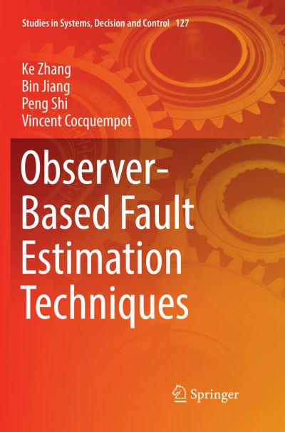 Observer-Based Fault Estimation Techniques - Studies in Systems, Decision and Control - Ke Zhang - Books - Springer International Publishing AG - 9783319884387 - August 25, 2018