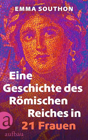 Cover for Emma Southon · Eine Geschichte des Römischen Reiches in 21 Frauen (Buch) (2024)