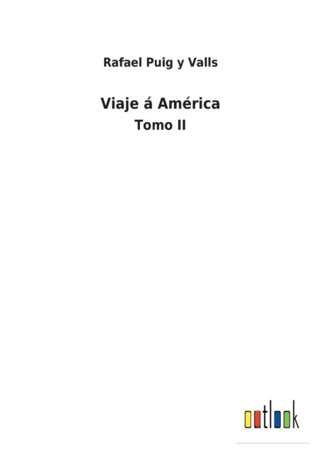 Viaje a America - Rafael Puig y Valls - Bøger - Outlook Verlag - 9783368000387 - 25. februar 2022