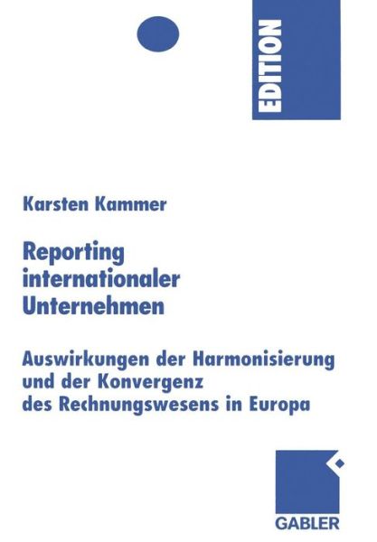 Cover for Karsten Kammer · Reporting Internationaler Unternehmen: Auswirkungen Der Harmonisierung Und Der Konvergenz Des Rechnungswesens in Europa - Mir-Edition (Paperback Book) [2005 edition] (2005)