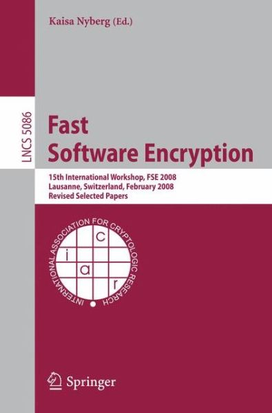 Cover for Kaisa Nyberg · Fast Software Encryption: 15th International Workshop, FSE 2008, Lausanne, Switzerland, February 10-13, 2008, Revised Selected Papers - Security and Cryptology (Paperback Book) [2008 edition] (2008)