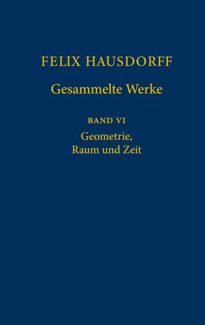 Cover for Epple · Felix Hausdorff - Gesammelte Werke Band VI: Geometrie, Raum und Zeit (Hardcover Book) [1. Aufl. 2021 edition] (2020)