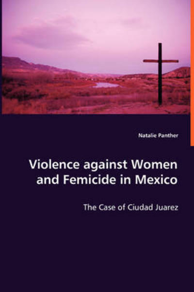 Cover for Natalie Panther · Violence Against Women and Femicide in Mexico (Pocketbok) (2008)