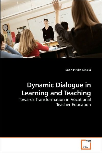 Cover for Säde-pirkko Nissilä · Dynamic Dialogue in Learning and Teaching: Towards Transformation in Vocational Teacher Education (Paperback Book) (2010)