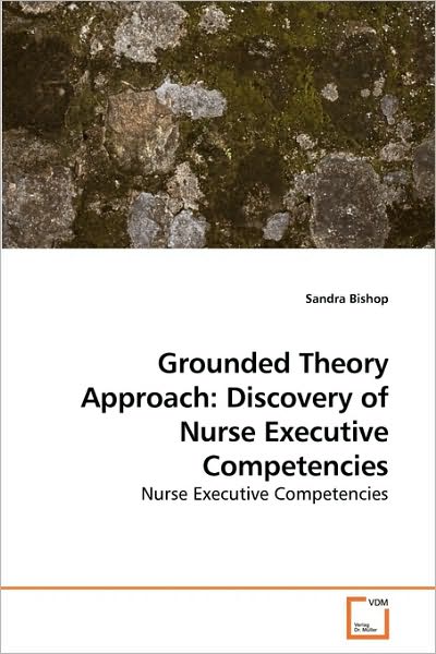 Cover for Sandra Bishop · Grounded Theory Approach: Discovery of Nurse Executive Competencies (Paperback Book) (2010)