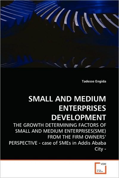 Cover for Tadesse Engida · Small and Medium Enterprises Development: the Growth Determining Factors of Small and Medium Enterprises (Sme) from the Firm Owners' Perspective - Case of Smes in Addis Ababa City - (Paperback Bog) (2010)
