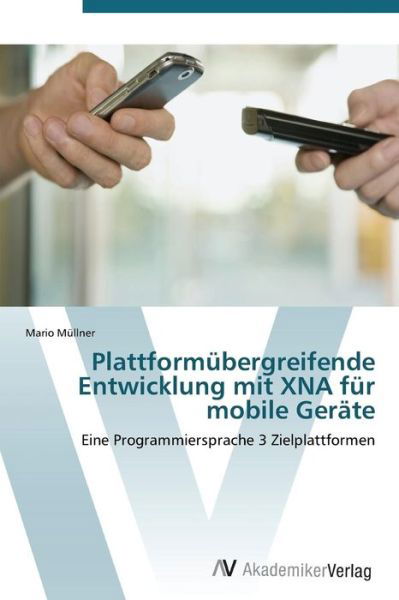 Plattformubergreifende Entwicklung Mit Xna Fur Mobile Gerate - Mullner Mario - Books - AV Akademikerverlag - 9783639386387 - December 21, 2011
