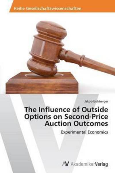 Cover for Eichberger Jakob · The Influence of Outside Options on Second-price Auction Outcomes (Paperback Bog) (2013)