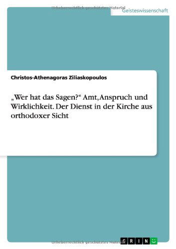 Cover for Christos-athenagoras Ziliaskopoulos · Wer Hat Das Sagen?&quot; Amt, Anspruch Und Wirklichkeit. Der Dienst in Der Kirche Aus Orthodoxer Sicht (Paperback Book) [German edition] (2013)