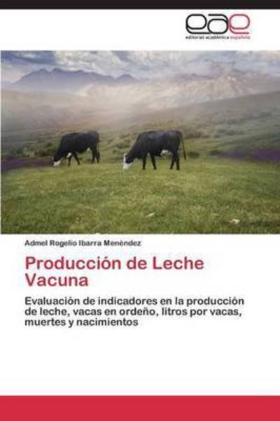 Producción De Leche Vacuna - Ibarra Menéndez Admel Rogelio - Books - Editorial Académica Española - 9783659087387 - December 17, 2014