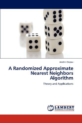 Cover for Andrei Osipov · A Randomized Approximate Nearest Neighbors Algorithm: Theory and Applications (Paperback Book) (2012)