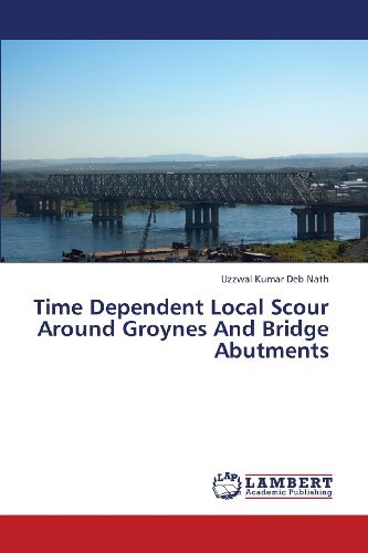Cover for Uzzwal Kumar Deb Nath · Time Dependent Local Scour Around Groynes and Bridge Abutments (Paperback Book) (2013)
