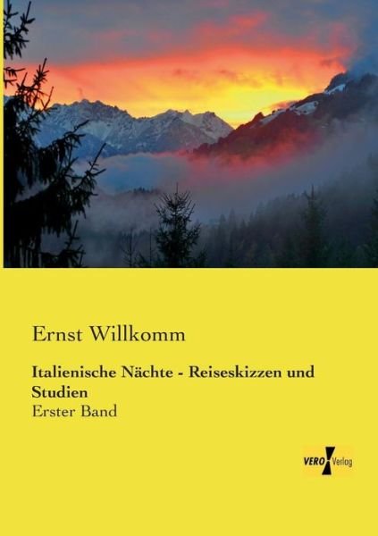 Cover for Ernst Willkomm · Italienische Naechte - Reiseskizzen Und Studien: Erster Band (Volume 1) (German Edition) (Taschenbuch) [German edition] (2019)