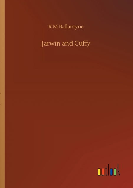 Jarwin and Cuffy - Robert Michael Ballantyne - Livros - Outlook Verlag - 9783752315387 - 17 de julho de 2020