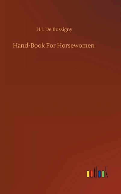 Cover for H L De Bussigny · Hand-Book For Horsewomen (Innbunden bok) (2020)