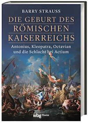 Cover for Jean-Sébastien Steyer · Die Geburt des römischen Kaiserreichs. Antonius, Kleopatra, Octavian und die Schlacht bei Actium (Buch) (2023)