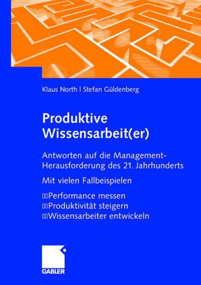 Cover for Klaus North · Produktive Wissensarbeit (er): Antworten Auf Die Management-Herausforderung Des 21. Jahrhunderts Mit Vielen Fallbeispielen Performance Messen Produktivitat Steigern Wissensarbeiter Entwickeln (Hardcover Book) [2008 edition] (2008)