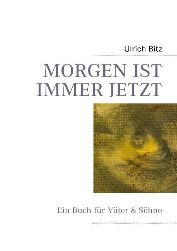 Cover for Ulrich Bitz · Morgen Ist Immer Jetzt (Paperback Book) [German edition] (2009)