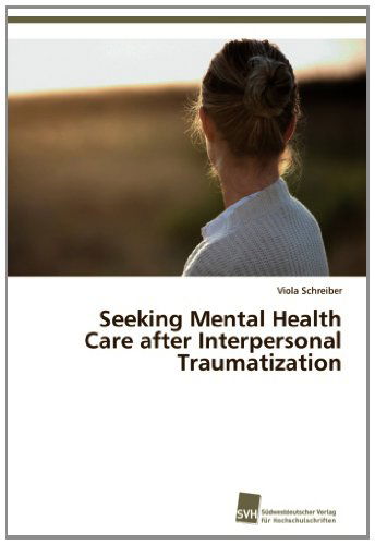 Cover for Viola Schreiber · Seeking Mental Health Care After Interpersonal Traumatization (Paperback Book) (2013)