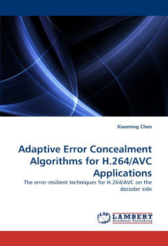 Cover for Xiaoming Chen · Adaptive Error Concealment Algorithms for H.264/avc Applications: the Error-resilient Techniques for H.264/avc on the Decoder Side (Paperback Book) (2010)
