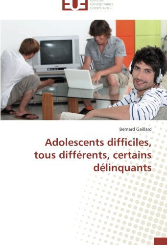 Cover for Bernard Gaillard · Adolescents Difficiles, Tous Différents, Certains Délinquants (Paperback Book) [French edition] (2018)