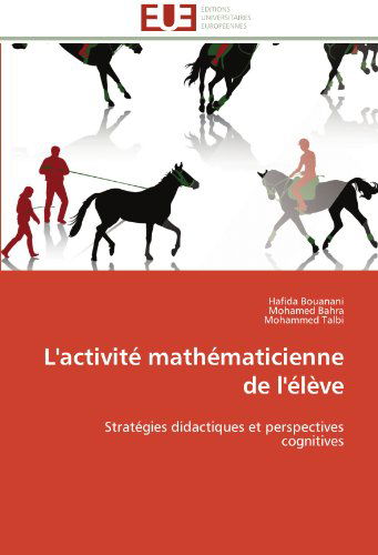 Cover for Mohammed Talbi · L'activité Mathématicienne De L'élève: Stratégies Didactiques et Perspectives Cognitives (Paperback Book) [French edition] (2018)