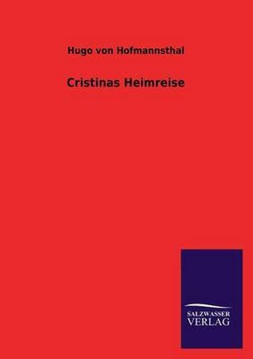 Cristinas Heimreise - Hugo Von Hofmannsthal - Livres - Salzwasser-Verlag GmbH - 9783846043387 - 18 juillet 2013
