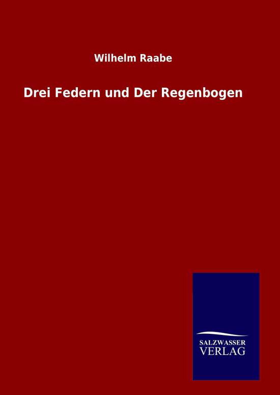 Cover for Wilhelm Raabe · Drei Federn Und Der Regenbogen (Gebundenes Buch) [German edition] (2014)