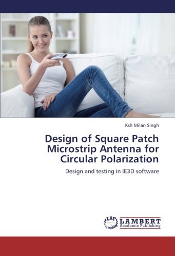 Cover for Ksh Milan Singh · Design of Square Patch Microstrip Antenna for Circular Polarization: Design and Testing in Ie3d Software (Pocketbok) (2012)