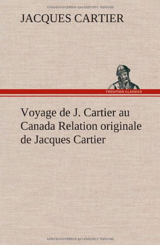 Cover for Jacques Cartier · Voyage De J. Cartier Au Canada Relation Originale De Jacques Cartier (Hardcover Book) [French edition] (2012)