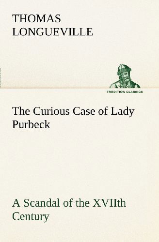 Cover for Thomas Longueville · The Curious Case of Lady Purbeck a Scandal of the Xviith Century (Tredition Classics) (Paperback Book) (2012)