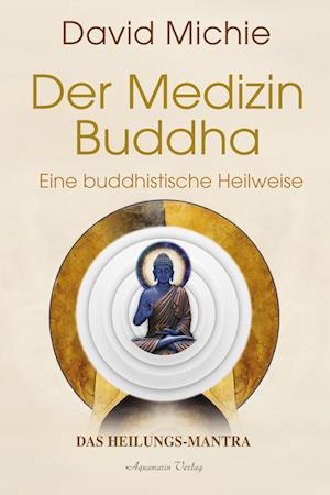 Der Medizin-buddha – Eine Buddhistische Heilweise - David Michie - Books - - 9783894279387 -
