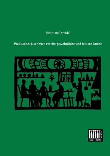 Cover for Henriette Davidis · Praktisches Kochbuch Fuer Die Gewoehnliche Und Feinere Kueche (Taschenbuch) [German edition] (2013)